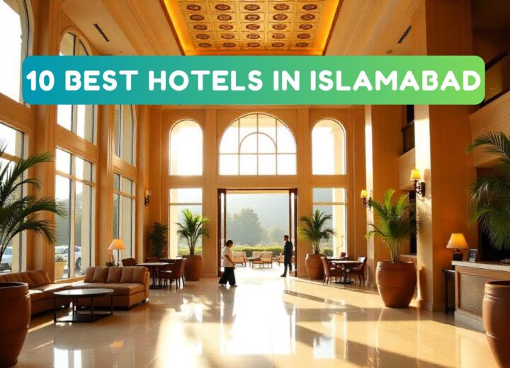 Discover Top 10 Best Hotels in Islamabad for Your Next Trip