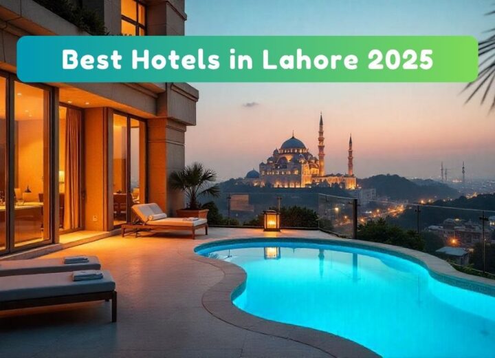 Discover the Best Hotels in Lahore for Every Traveler [2025]